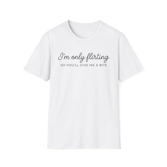 I'm Only Flirting So You'll Give Me A Bite T-Shirt