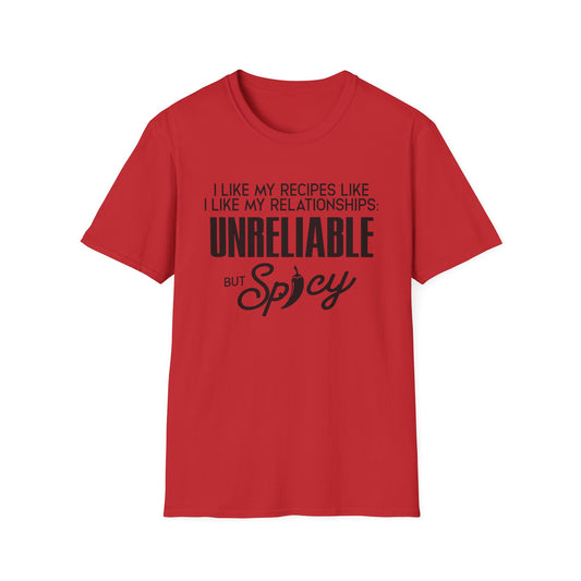 I Like My Recipes Like I Like My Relationships Unreliable But Spicy T-Shirt