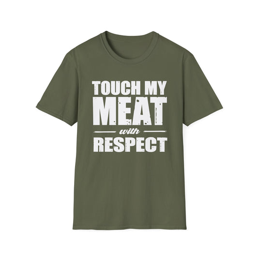 Touch My Meat With Respect T-Shirt