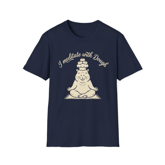 I Meditate With Dough T-Shirt