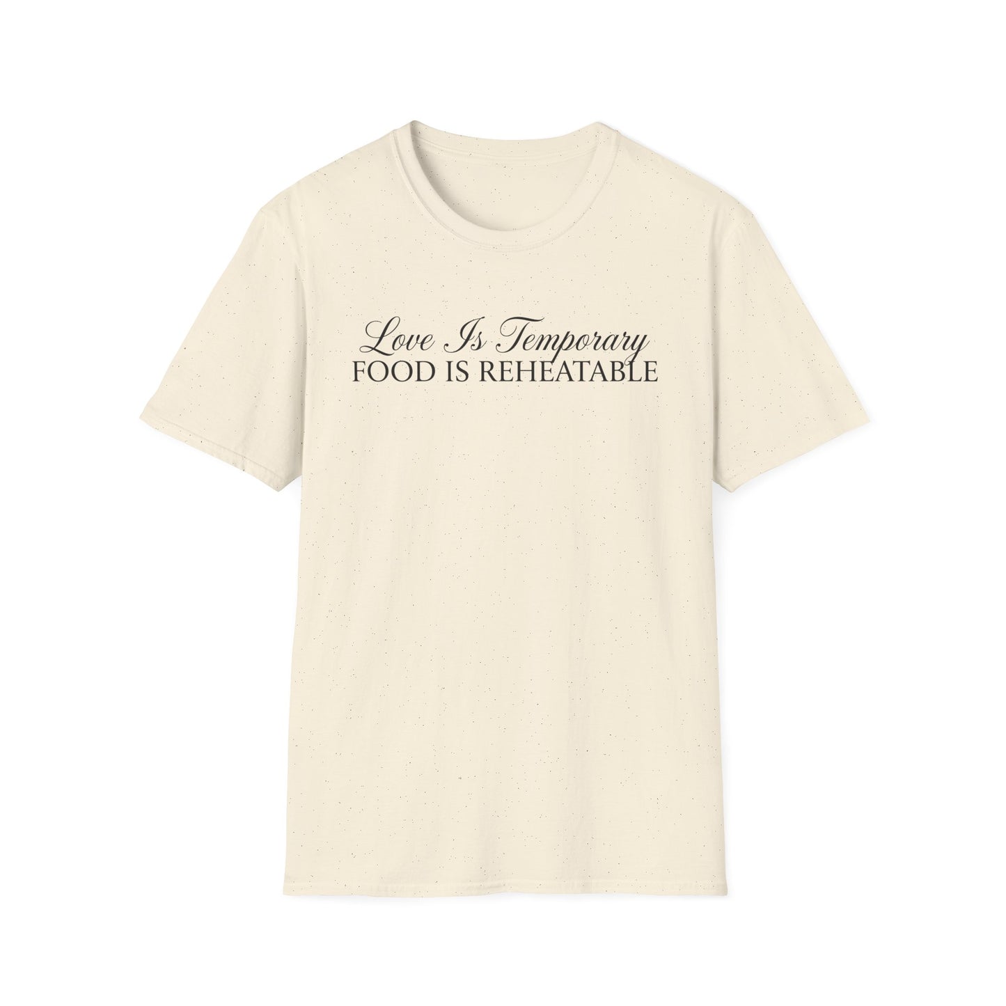 Love Is Temporary Food Is Reheatable T-Shirt
