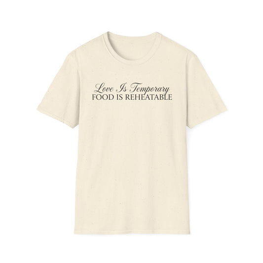 Love Is Temporary Food Is Reheatable T-Shirt