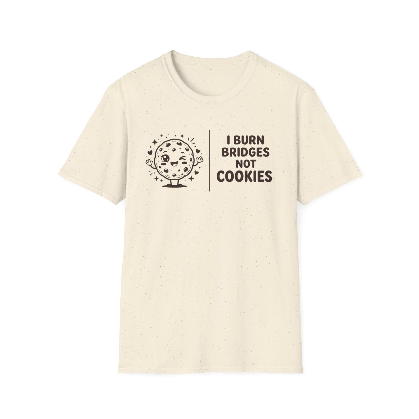 I Burn Bridges Not Cookies T-Shirt