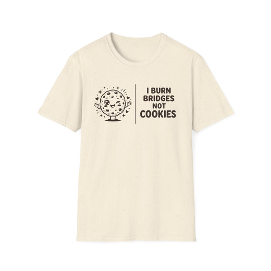 I Burn Bridges Not Cookies T-Shirt