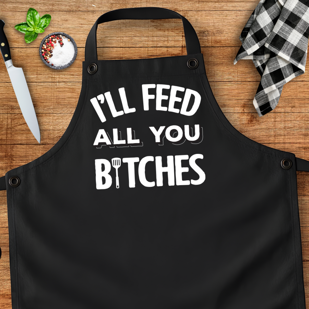 I'll Feed All You Bitches Apron
