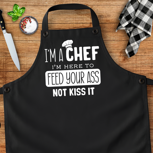 I'm A Chef I'm Here To Feed Your Ass Not Kiss It Apron