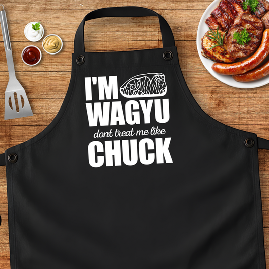 I'm Wagyu Don't Treat Me Like Chuck Apron