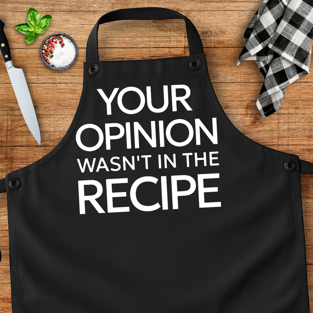 Your Opinion Wasn't In The Recipe Apron